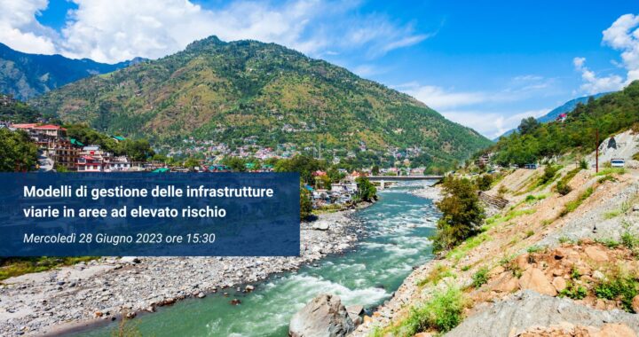 Modelli di gestione delle infrastrutture viarie in aree ad elevato rischio – Mercoledì 28 Giugno 2023
