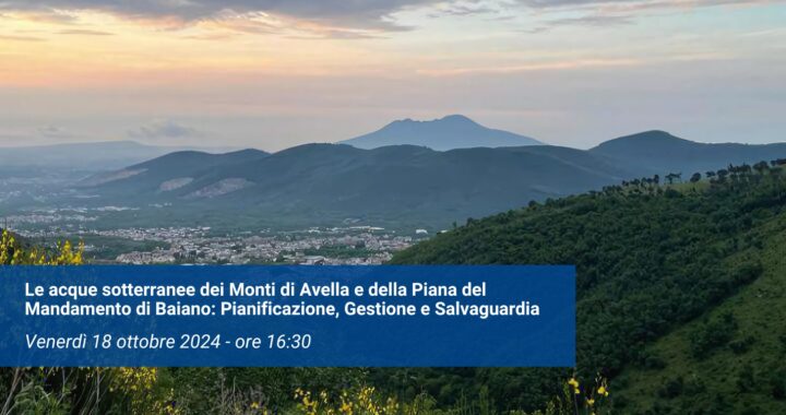 Convegno – Le acque sotterranee dei Monti di Avella e della Piana del Mandamento di Baiano: Pianificazione, Gestione e Salvaguardia