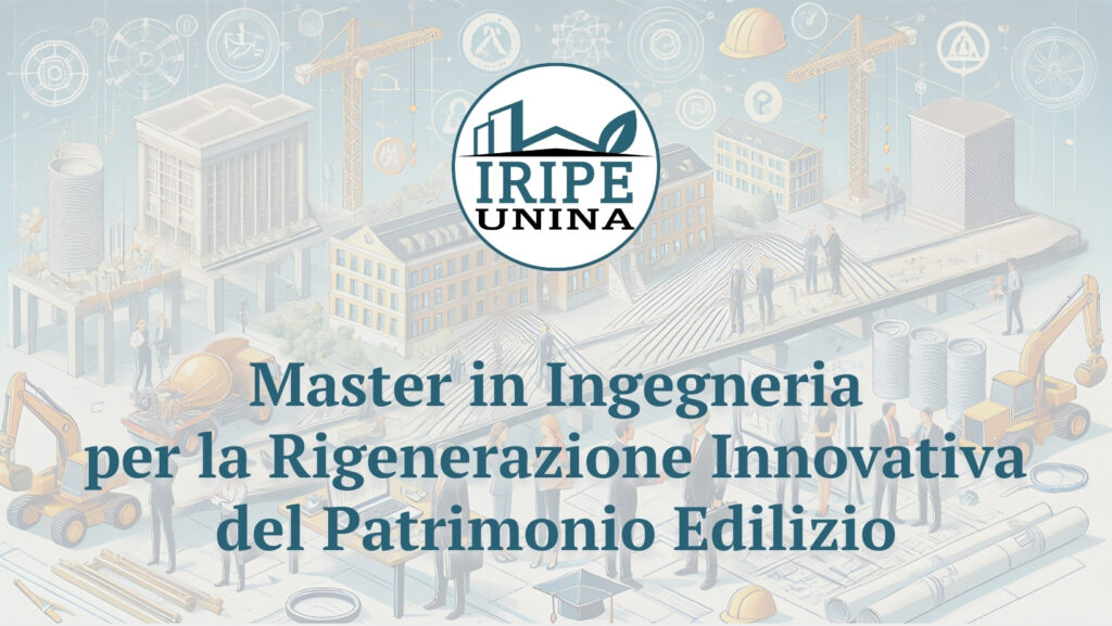 IRIPE UNINA – Master in Ingegneria per la Rigenerazione Innovativa del Patrimonio Edilizio