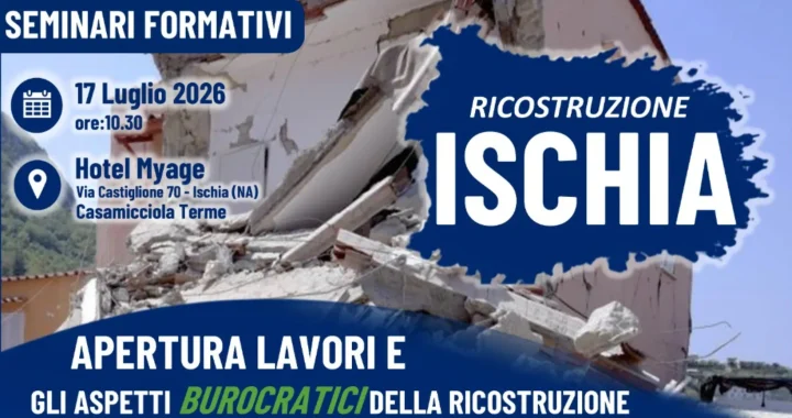 Ricostruzione Ischia: seminario formativo sugli aspetti burocratici della ripartenza post-sisma
